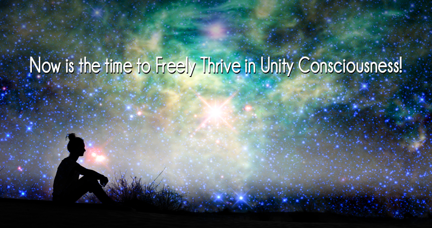 Now is the Time to Freely Thrive in Unity Consciousness